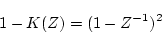 \begin{displaymath}
1-K(Z)=(1-Z^{-1})^{2}
\end{displaymath}