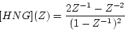 \begin{displaymath}[HNG](Z)=\frac{2Z^{-1}-Z^{-2}}{(1-Z^{-1})^{2}}
\end{displaymath}