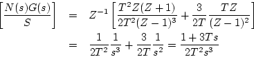 \begin{eqnarray*}
\left[\frac{N(s)G(s)}{S}\right]
& = & Z^{-1}\left[
\frac{T^{...
...3}} +
\frac{3}{2T}
\frac{1}{s^{2}}
=\frac{1+3Ts}{2T^{2}s^{3}}
\end{eqnarray*}
