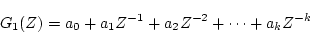 \begin{displaymath}
G_{1}(Z)=a_{0}+a_{1}Z^{-1}+a_{2}Z^{-2}+
\cdots +a_{k}Z^{-k}
\end{displaymath}
