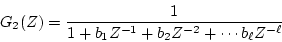 \begin{displaymath}
G_{2}(Z)=\frac{1}{1+b_{1}Z^{-1}+b_{2}Z^{-2}+
\cdots b_{\ell}Z^{-\ell}}
\end{displaymath}