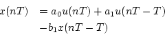 \begin{displaymath}
\begin{array}{ll}
x(nT)
&=a_{0}u(nT)+a_{1}u(nT-T) \\
&-b_{1}x(nT-T)
\end{array}\end{displaymath}