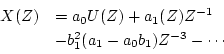 \begin{displaymath}
\begin{array}{ll}
X(Z)
&=a_{0}U(Z)+a_{1}(Z)Z^{-1} \\
&-b_{1}^{2}(a_{1}-a_{0}b_{1})Z^{-3}-\cdots
\end{array}\end{displaymath}
