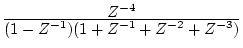$\frac{\displaystyle Z^{-4}}
{\displaystyle (1-Z^{-1})(1+Z^{-1}+Z^{-2}+Z^{-3})}$