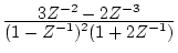 $\frac{\displaystyle 3Z^{-2}-2Z^{-3}}
{\displaystyle (1-Z^{-1})^{2}(1+2Z^{-1})}$