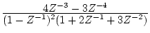$\frac{\displaystyle 4Z^{-3}-3Z^{-4}}
{\displaystyle (1-Z^{-1})^{2}(1+2Z^{-1}+3Z^{-2})}$