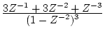 $\frac{\displaystyle 3Z^{-1}+3Z^{-2}+Z^{-3}}
{\displaystyle (1-Z^{-2})^{3}}$