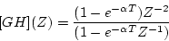 \begin{displaymath}[GH](Z)=\frac{(1-e^{-\alpha T})Z^{-2}}
{(1-e^{-\alpha T}Z^{-1})}
\end{displaymath}