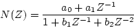 \begin{displaymath}
N(Z)=\frac{a_{0}+a_{1}Z^{-1}}
{1+b_{1}Z^{-1}+b_{2}Z^{-2}}
\end{displaymath}