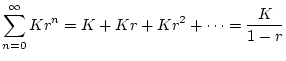 $\displaystyle \sum_{n=0}^{\infty}Kr^{n}=K+Kr+Kr^{2}+\cdots = \frac{K}{1-r}$