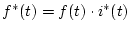 $f^{*}(t)=f(t)\cdot i^{*}(t)$