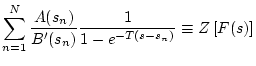 $\displaystyle \sum_{n=1}^{N}\frac{A(s_{n})}{B'(s_{n})}
\frac{1}{1-e^{-T(s-s_{n})}}\equiv Z\left[F(s)\right]$