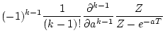 $\displaystyle (-1)^{k-1}\frac{1}{(k-1)!}
\frac{\partial^{k-1}}
{\partial a^{k-1}}
\frac{Z}{Z-e^{-aT}}$