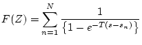 $\displaystyle F(Z)=\sum_{n=1}^{N}
\frac{1}{ \left\{ 1-e^{-T(s-s_{n})} \right\} }$
