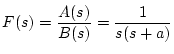 $\displaystyle F(s)=\frac{A(s)}
{B(s)}=
\frac{1}{s(s+a)}$