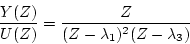 \begin{displaymath}
\frac{Y(Z)}{U(Z)} = \frac{Z}{(Z-\lambda_1)^2(Z-\lambda_3)}
\end{displaymath}