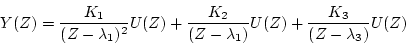 \begin{displaymath}
Y(Z) = \frac{K_1}{(Z-\lambda_1)^2}U(Z) + \frac{K_2}{(Z-\lambda_1)}U(Z) +
\frac{K_3}{(Z-\lambda_3)}U(Z)
\end{displaymath}