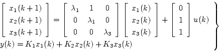 \begin{displaymath}
\left.
\begin{array}{l}
\left[
\begin{array}{c}
x_1(k+1...
...y(k) = K_1x_1(k) + K_2x_2(k) + K_3x_3(k)
\end{array} \right\}
\end{displaymath}