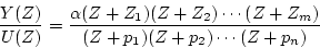\begin{displaymath}
\frac{Y(Z)}{U(Z)} = \frac{\alpha(Z+Z_1)(Z+Z_2)\cdots(Z+Z_m)}
{(Z+p_1)(Z+p_2)\cdots(Z+p_n)}
\end{displaymath}