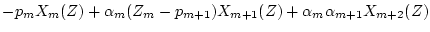$\displaystyle -p_mX_m(Z)+\alpha_m(Z_m-p_{m+1})X_{m+1}(Z)+\alpha_m\alpha_{m+1}X_{m+2}(Z)$