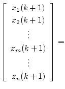 $\displaystyle \left[ \begin{array}{c}
x_1(k+1) \\
x_2(k+1) \\
\vdots \\
x_m(k+1) \\
\vdots \\
x_n(k+1)
\end{array} \right]
=$