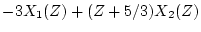 $\displaystyle -3X_1(Z) + (Z +5/3)X_2(Z)$