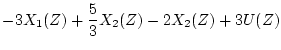 $\displaystyle -3X_1(Z) + \frac{5}{3}X_2(Z) -2X_2(Z) + 3U(Z)$