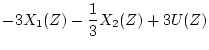 $\displaystyle -3X_1(Z) -\frac{1}{3}X_2(Z) +3U(Z)$