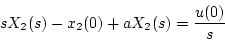 \begin{displaymath}
sX_2(s) - x_2(0) + aX_2(s) = \frac{u(0)}{s}
\end{displaymath}