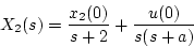 \begin{displaymath}
X_2(s) = \frac{x_2(0)}{s+2} + \frac{u(0)}{s(s+a)}
\end{displaymath}