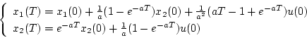 \begin{displaymath}
\left\{
\begin{array}{l}
x_1(T) = x_1(0) + \frac{1}{a}(1-...
... e^{-aT}x_2(0)+\frac{1}{a}(1-e^{-aT})u(0)
\end{array} \right.
\end{displaymath}