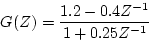 \begin{displaymath}
G(Z) = \frac{1.2-0.4Z^{-1}}{1+0.25Z^{-1}}
\end{displaymath}