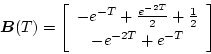 \begin{displaymath}
\mbox{\boldmath$B$}(T) =
\left[
\begin{array}{c}
-e^{-T}...
...-2T}}{2}+\frac{1}{2} \\
-e^{-2T}+e^{-T}
\end{array} \right]
\end{displaymath}