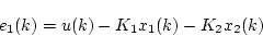 \begin{displaymath}
e_1(k) = u(k)-K_1x_1(k)-K_2x_2(k)
\end{displaymath}