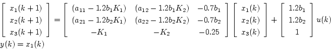 \begin{displaymath}
\begin{array}{l}
\left[
\begin{array}{c}
x_1(k+1) \\
x_...
...2 \\
1
\end{array} \right]u(k)\\
y(k) = x_1(k)
\end{array}\end{displaymath}