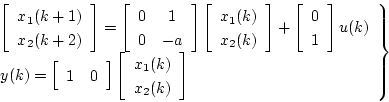 \begin{displaymath}
\left.
\begin{array}{l}
\left[
\begin{array}{c}
x_1(k+1...
... x_1(k) \\
x_2(k)
\end{array} \right]
\end{array} \right\}
\end{displaymath}