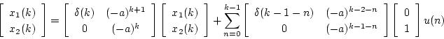\begin{displaymath}
\left[
\begin{array}{c}
x_1(k) \\
x_2(k)
\end{array} \...
...]
\left[
\begin{array}{c}
0 \\
1
\end{array} \right]u(n)
\end{displaymath}
