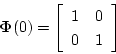 \begin{displaymath}
\mbox{\boldmath$\Phi$}(0) =
\left[
\begin{array}{cc}
1 & 0 \\
0 & 1
\end{array} \right]
\end{displaymath}