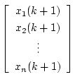 $\displaystyle \left[
\begin{array}{c}
x_{1}(k+1) \\
x_{2}(k+1) \\
\vdots \\
x_{n}(k+1)
\end{array}\right]$