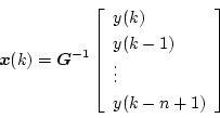 \begin{displaymath}
\mbox{\boldmath$x$}(k) =
\mbox{\boldmath$G$}^{-1}
\left[
...
...(k) \\
y(k-1) \\
\vdots \\
y(k-n+1)
\end{array} \right]
\end{displaymath}
