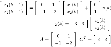 \begin{eqnarray*}
\left[ \begin{array}{c}
x_1(k+1) \\
x_2(k+1)
\end{array} ...
...ath$C$}^T = \left[ \begin{array}{cc}
3 & 3
\end{array} \right]
\end{eqnarray*}