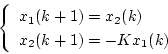 \begin{displaymath}
\left\{
\begin{array}{l}
x_1(k+1)= x_2(k) \\
x_2(k+1)= -Kx_1(k)
\end{array} \right.
\end{displaymath}