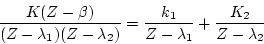 \begin{displaymath}
\frac{K(Z-\beta)}{(Z-\lambda_1)(Z-\lambda_2)} =
\frac{k_1}{Z-\lambda_1}+\frac{K_2}{Z-\lambda_2}
\end{displaymath}
