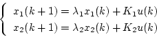 \begin{displaymath}
\left\{
\begin{array}{l}
x_1(k+1) = \lambda_1x_1(k) + K_1...
...\\
x_2(k+1) = \lambda_2x_2(k) + K_2u(k)
\end{array} \right.
\end{displaymath}
