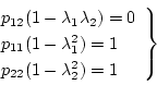 \begin{displaymath}
\left.
\begin{array}{l}
p_{12}(1-\lambda_1\lambda_2) = 0 ...
..._1^2) = 1 \\
p_{22}(1-\lambda_2^2) = 1
\end{array} \right\}
\end{displaymath}