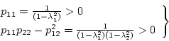 \begin{displaymath}
\left.
\begin{array}{l}
p_{11} = \frac{1}{(1-\lambda_1^2)...
...c{1}{(1-\lambda_1^2)(1-\lambda_2^2)} > 0
\end{array} \right\}
\end{displaymath}