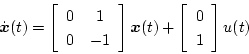 \begin{displaymath}
\dot{\mbox{\boldmath$x$}}(t) =
\left[
\begin{array}{cc}
...
...+
\left[
\begin{array}{c}
0 \\
1
\end{array} \right]u(t)
\end{displaymath}