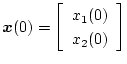 $\mbox{\boldmath$x$}(0) = \displaystyle\left[ \begin{array}{c}
x_1(0) \\
x_2(0)
\end{array} \right] $