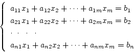 \begin{displaymath}
\left\{ \begin{array}{l}
a_{11}x_1 + a_{12}x_2 + \cdots + ...
..._1 + a_{n2}x_2 + \cdots + a_{nm}x_m = b_n
\end{array} \right.
\end{displaymath}