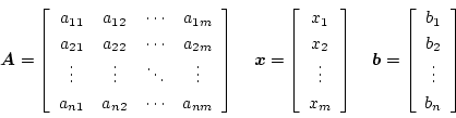 \begin{displaymath}
\mbox{\boldmath$A$} = \left[ \begin{array}{cccc}
a_{11} & ...
...y}{c}
b_1 \\
b_2 \\
\vdots \\
b_n
\end{array} \right]
\end{displaymath}